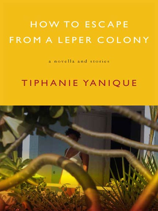 Title details for How to Escape from a Leper Colony by Tiphanie Yanique - Wait list